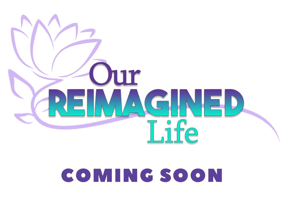 OurReimaginedLife_ComingSoon