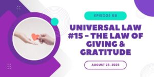 Podcast episode graphic for Our Reimagined Life featuring Episode 68, “Universal Law #15 – The Law of Giving & Gratitude.” The design includes an image of one hand giving a small red heart to another hand, along with the episode date: August 28, 2025.