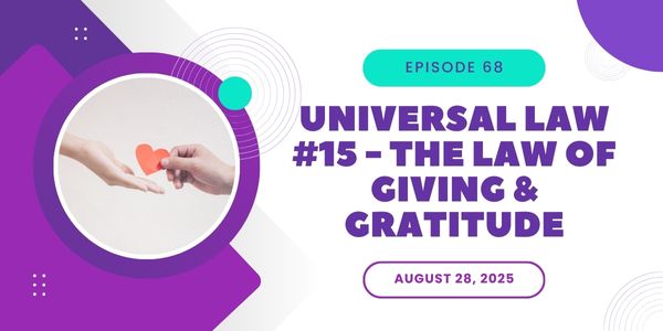 Podcast episode graphic for Our Reimagined Life featuring Episode 68, “Universal Law #15 – The Law of Giving & Gratitude.” The design includes an image of one hand giving a small red heart to another hand, along with the episode date: August 28, 2025.